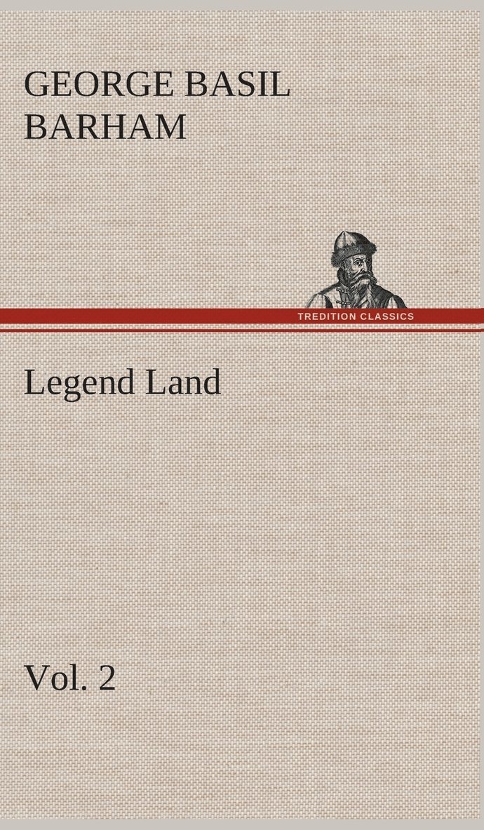 Legend Land, Volume 2 Being a Collection of Some of The Old Tales Told in Those Western Parts of Britain Served by The Great Western Railway