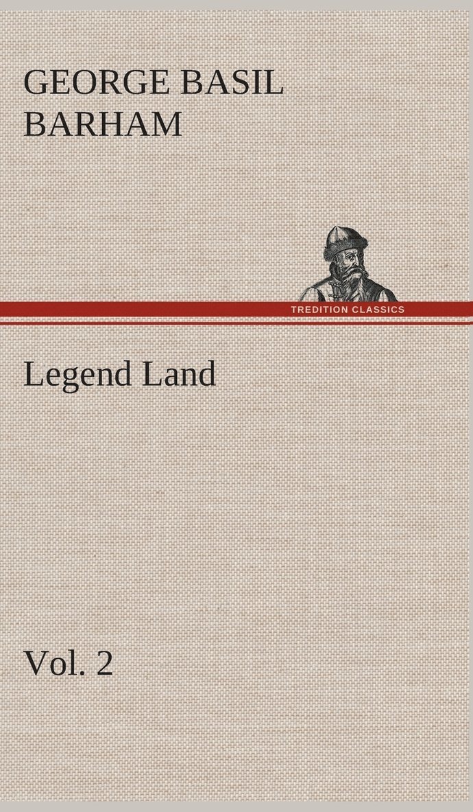 Legend Land, Volume 2 Being a Collection of Some of The Old Tales Told in Those Western Parts of Britain Served by The Great Western Railway 1