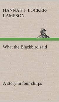 bokomslag What the Blackbird said A story in four chirps