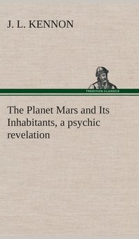 bokomslag The Planet Mars and Its Inhabitants, a psychic revelation