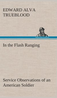 bokomslag In the Flash Ranging Service Observations of an American Soldier During His Service With the A.E.F. in France