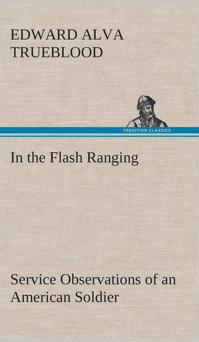 In the Flash Ranging Service Observations of an American Soldier During His Service With the A.E.F. in France 1