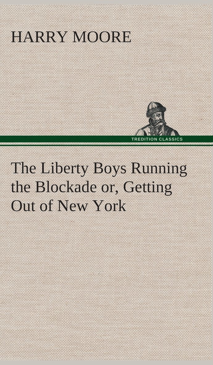 The Liberty Boys Running the Blockade or, Getting Out of New York 1