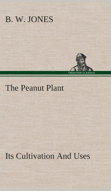 bokomslag Peanut Plant Its Cultivation And Uses