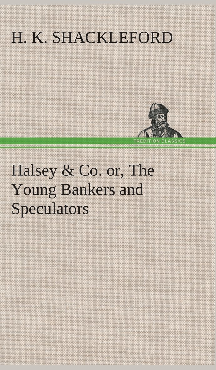 Halsey & Co. or, The Young Bankers and Speculators 1