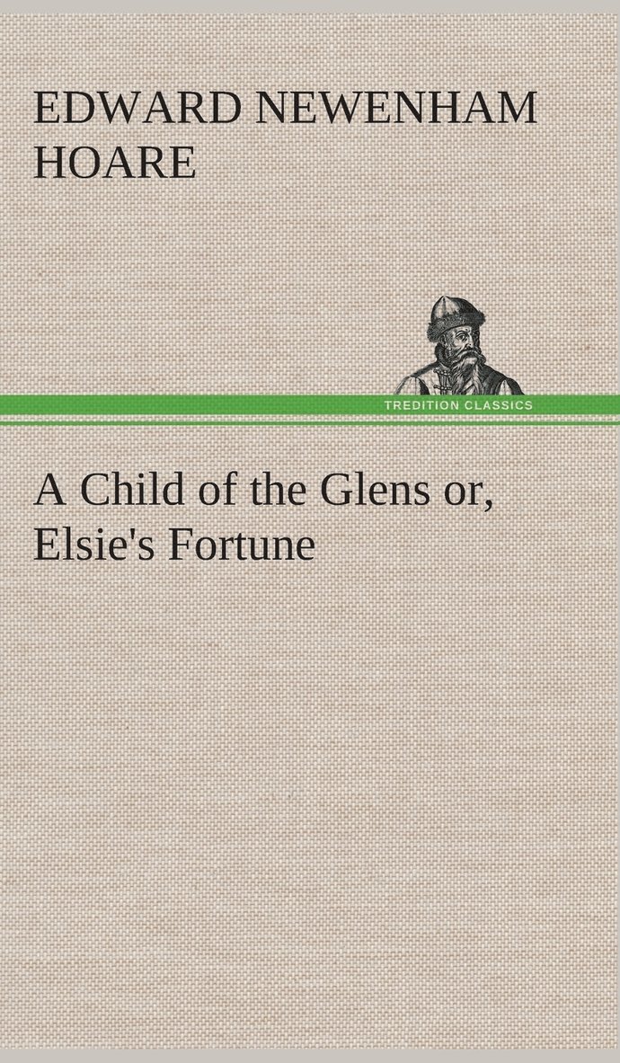 Child of the Glens or, Elsie's Fortune