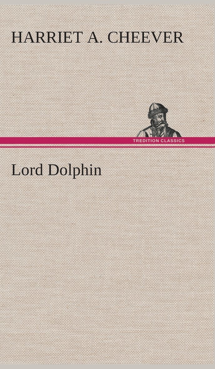 Harriet A Cheever, Harriet A. Cheever - Lord Dolphin, Inbunden