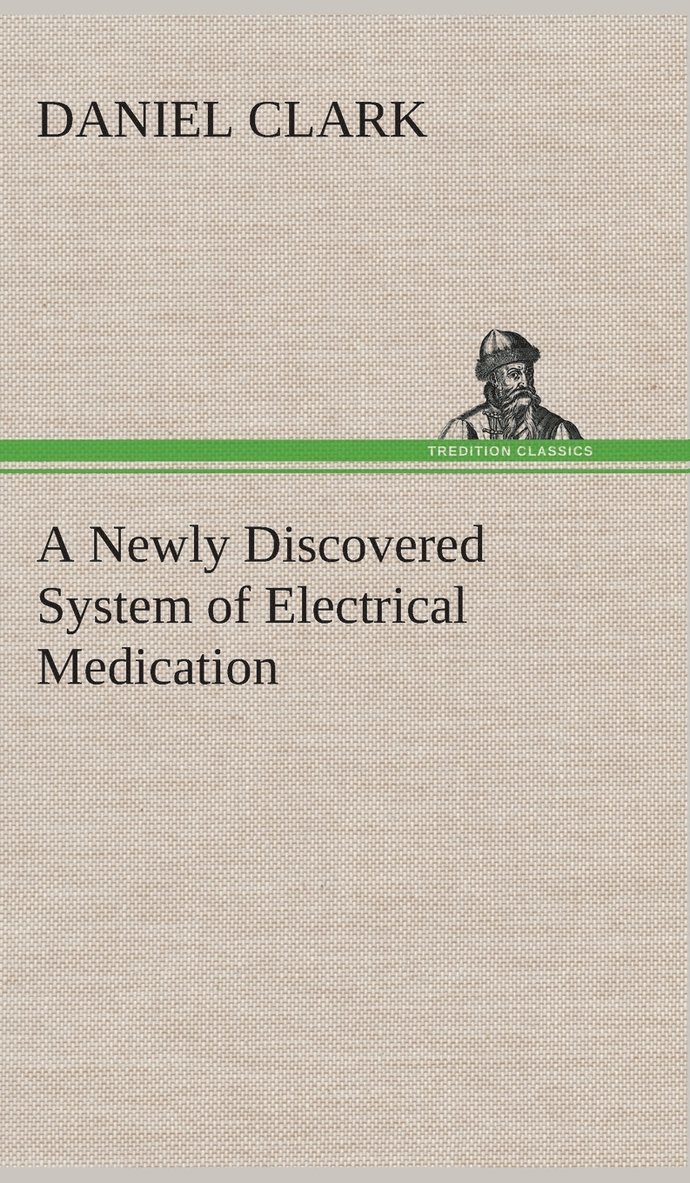 A Newly Discovered System of Electrical Medication 1