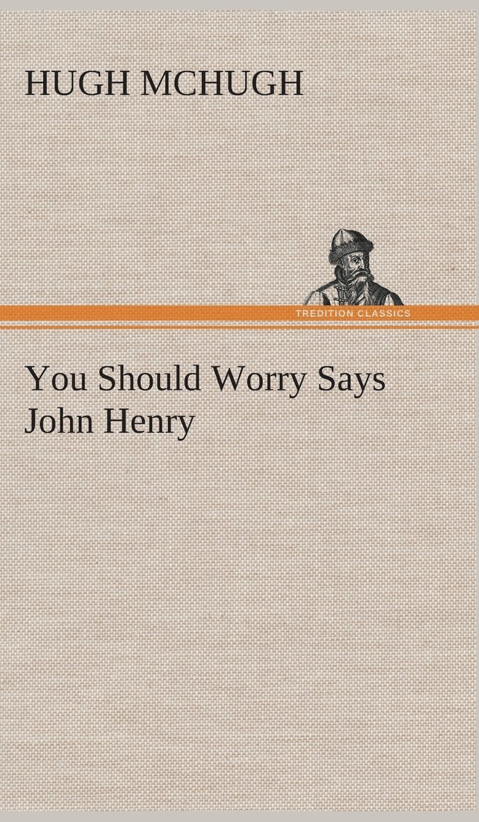 Hugh McHugh, Hugh Mchugh - You Should Worry Says John Henry, Inbunden