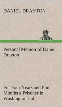 bokomslag Personal Memoir of Daniel Drayton For Four Years and Four Months a Prisoner (For Charity's Sake) in Washington Jail