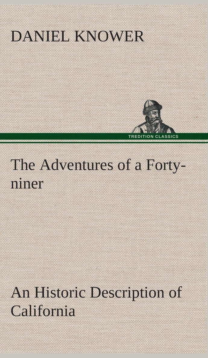 Daniel Knower - Adventures of a Forty-niner An Historic Description of California, with Events and Ideas of San Francisco and Its People in Those Early Days, Inbunden