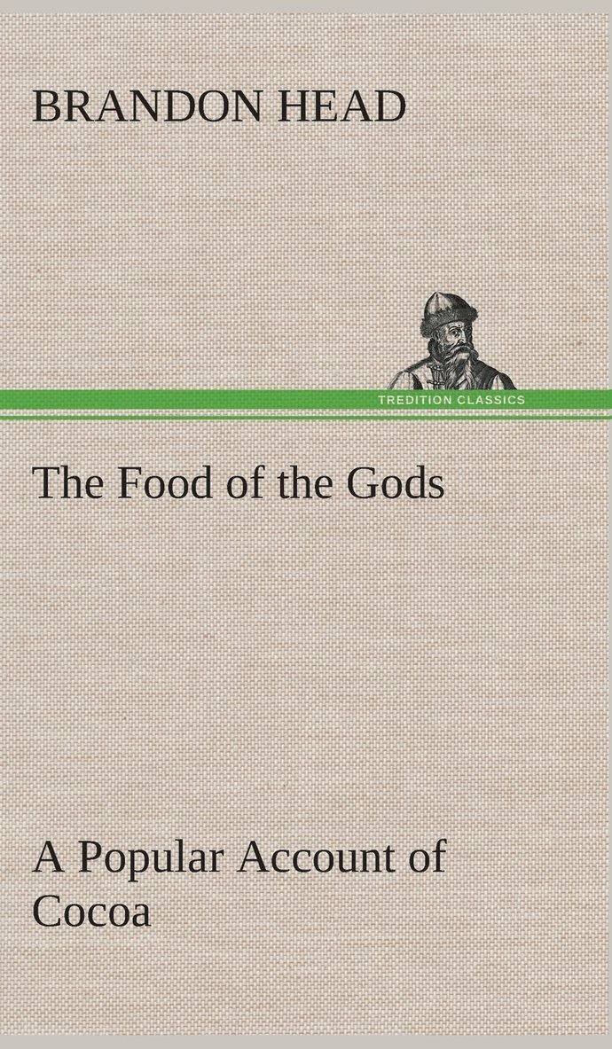 The Food of the Gods A Popular Account of Cocoa 1