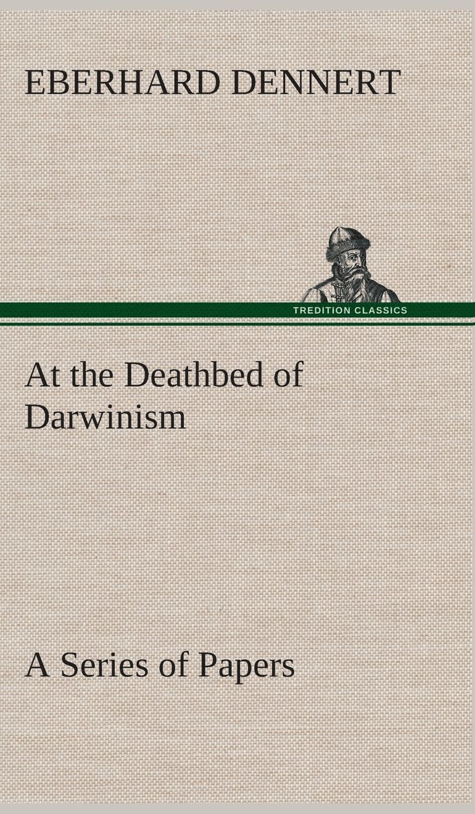 At the Deathbed of Darwinism A Series of Papers