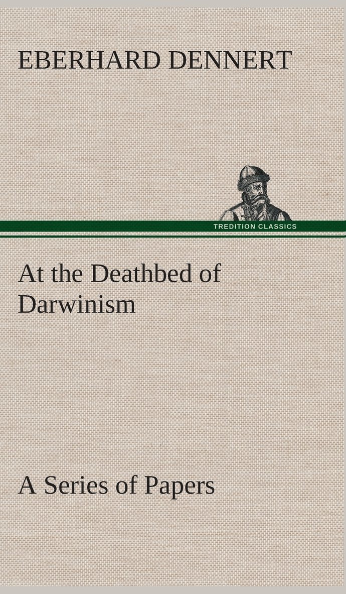 At the Deathbed of Darwinism A Series of Papers 1