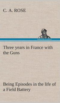 bokomslag Three years in France with the Guns