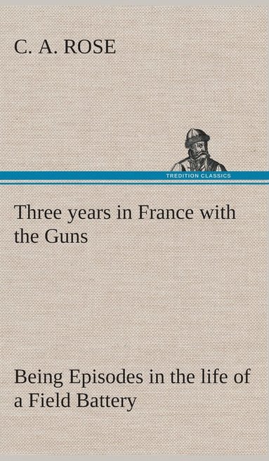 bokomslag Three years in France with the Guns