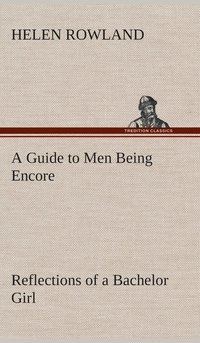 bokomslag A Guide to Men Being Encore Reflections of a Bachelor Girl