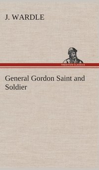 bokomslag General Gordon Saint and Soldier