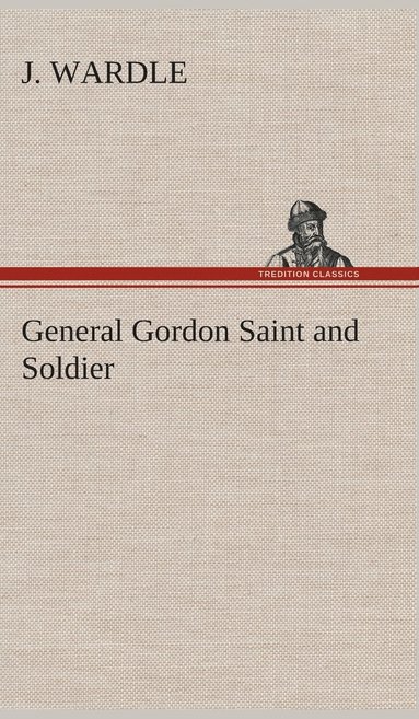 bokomslag General Gordon Saint and Soldier