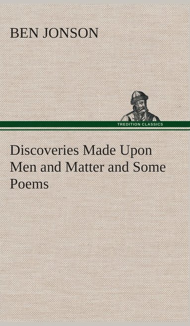 bokomslag Discoveries Made Upon Men and Matter and Some Poems