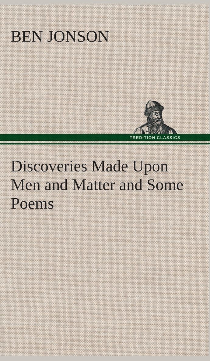 Discoveries Made Upon Men and Matter and Some Poems 1