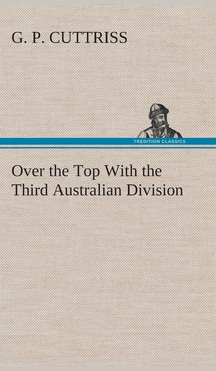 G P Cuttriss, G. P. Cuttriss - Over the Top With the Third Australian Division, Inbunden