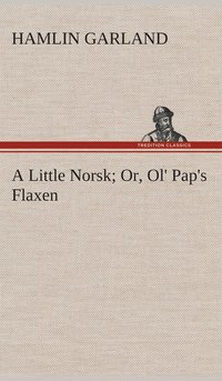 bokomslag A Little Norsk Or, Ol' Pap's Flaxen