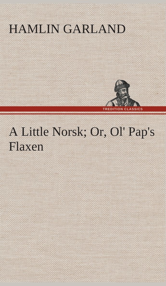 A Little Norsk Or, Ol' Pap's Flaxen 1