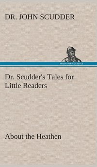 bokomslag Dr. Scudder's Tales for Little Readers, About the Heathen.