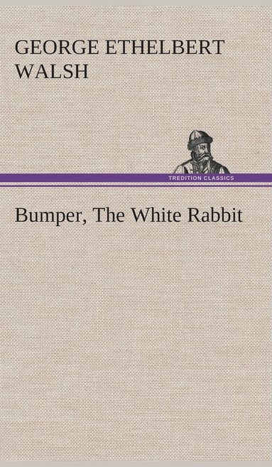 George Ethelbert Walsh - Bumper, The White Rabbit, Inbunden