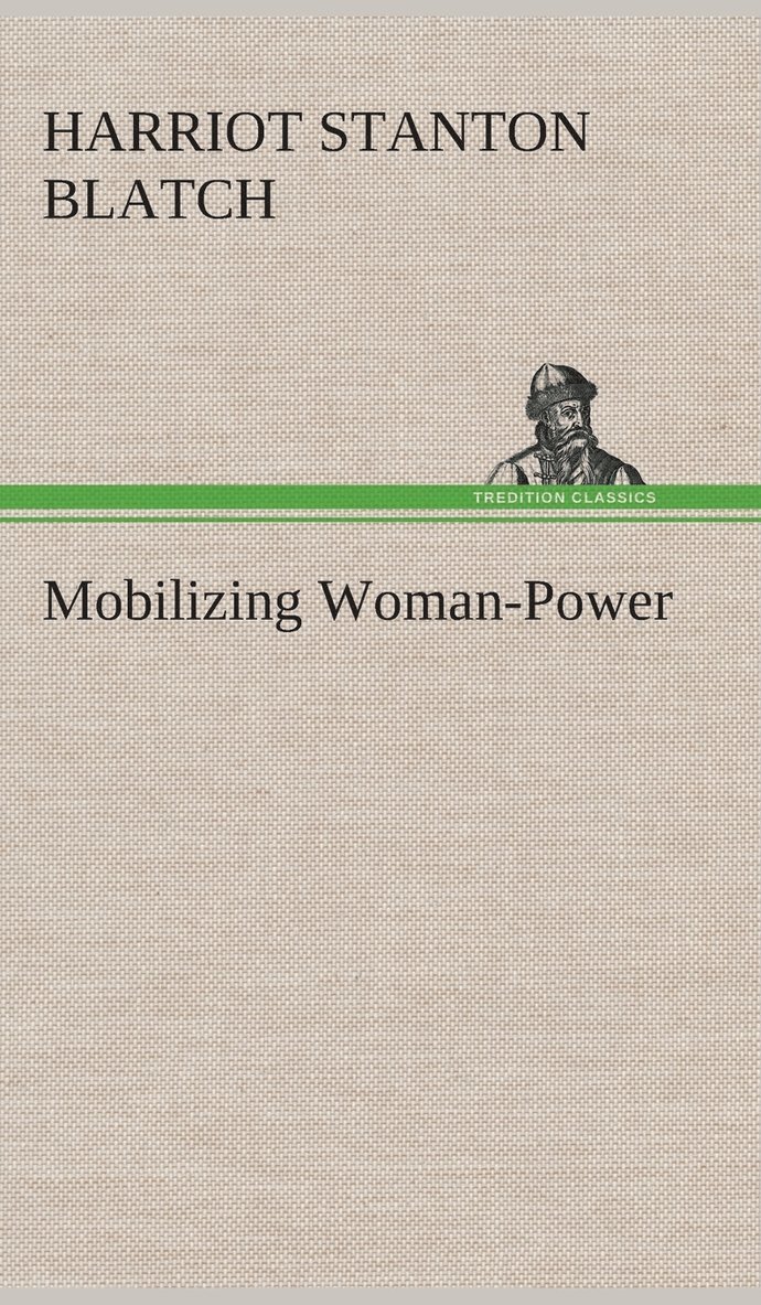 Harriot Stanton Blatch - Mobilizing Woman-Power, Inbunden