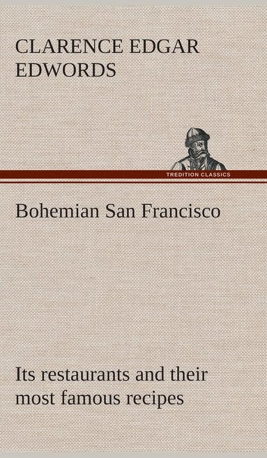 bokomslag Bohemian San Francisco Its restaurants and their most famous recipes-The elegant art of dining.