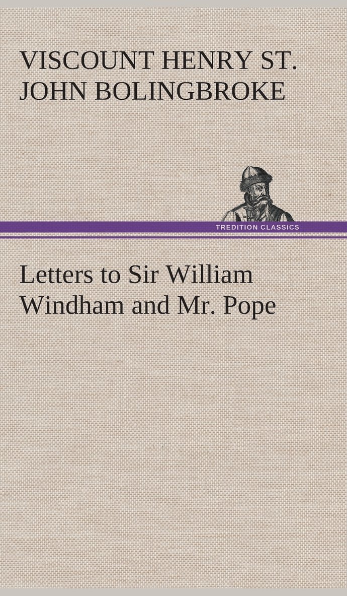 Henry St John Viscount Bolingbroke, Viscount Bolingbroke, Henry St. John, Henry St. John Bolingbroke - Letters to Sir William Windham and Mr. Pope, Inbunden