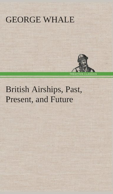 bokomslag British Airships, Past, Present, and Future
