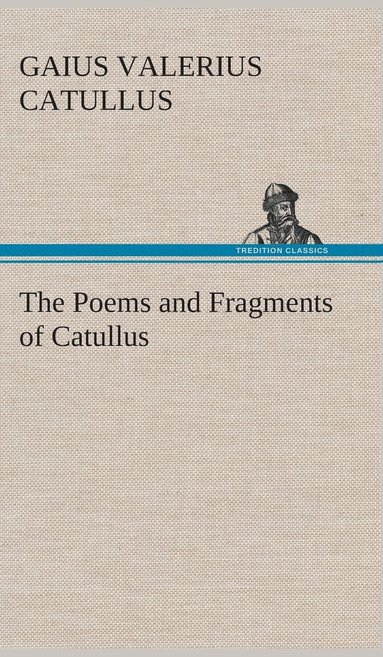 Gaius Valerius Catullus - Poems and Fragments of Catullus, Inbunden