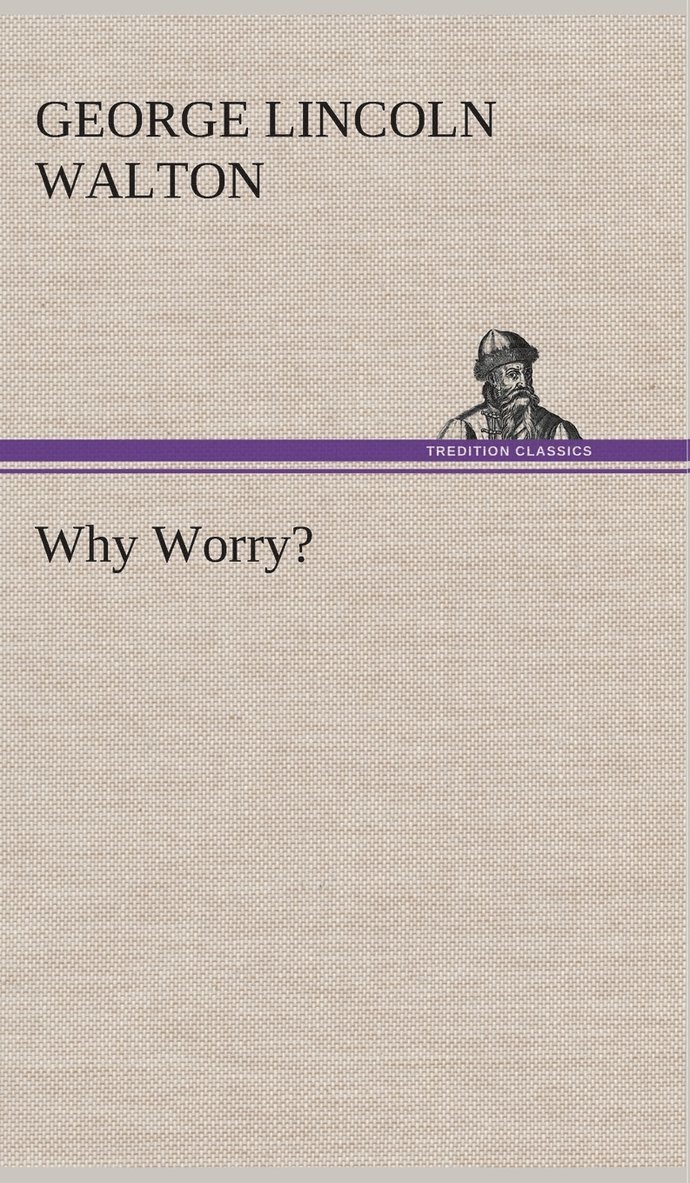 George Lincoln Walton - Why Worry?, Inbunden