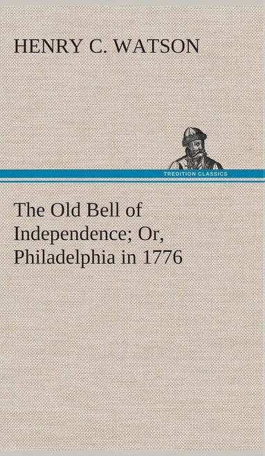 bokomslag Old Bell of Independence Or, Philadelphia in 1776