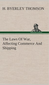 bokomslag The Laws Of War, Affecting Commerce And Shipping