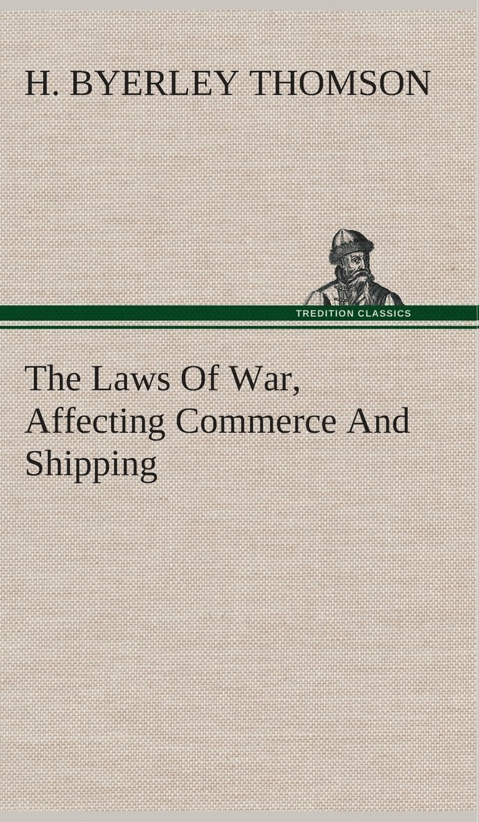 The Laws Of War, Affecting Commerce And Shipping 1