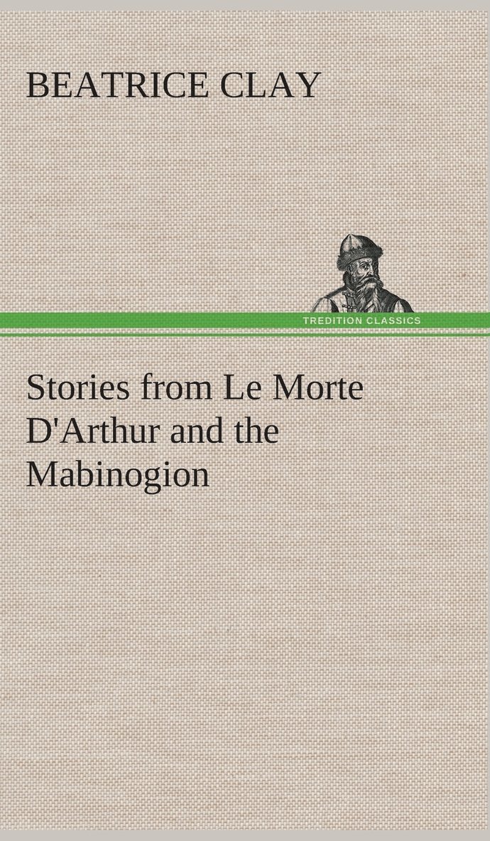 Stories from Le Morte D'Arthur and the Mabinogion 1