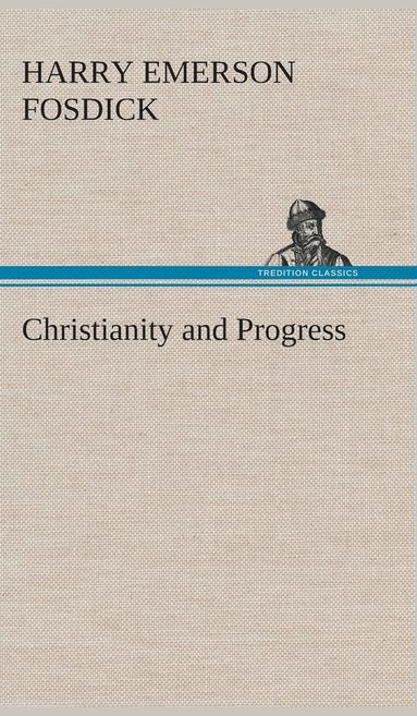 Harry Emerson Fosdick - Christianity and Progress, Inbunden