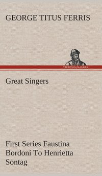 bokomslag Great Singers, First Series Faustina Bordoni To Henrietta Sontag