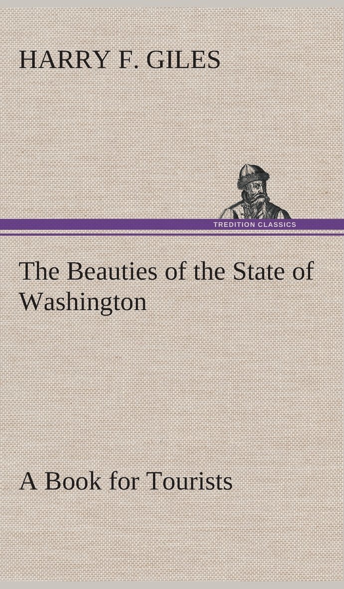 Beauties of the State of Washington A Book for Tourists