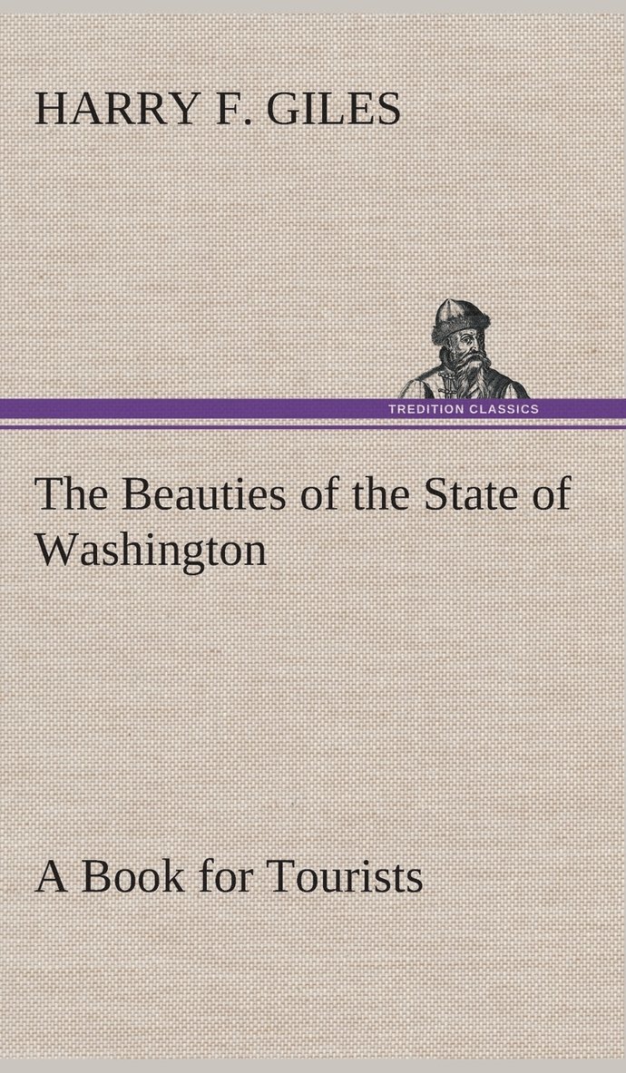 The Beauties of the State of Washington A Book for Tourists 1