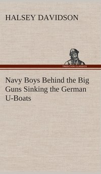 bokomslag Navy Boys Behind the Big Guns Sinking the German U-Boats