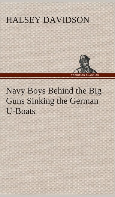 bokomslag Navy Boys Behind the Big Guns Sinking the German U-Boats