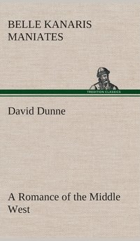 bokomslag David Dunne A Romance of the Middle West