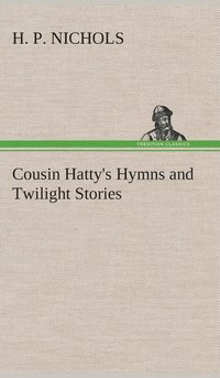 bokomslag Cousin Hatty's Hymns and Twilight Stories