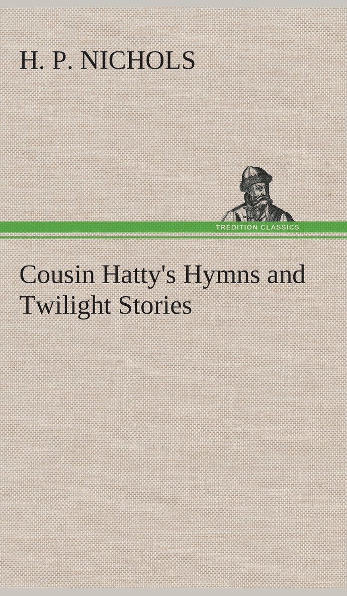 Cousin Hatty's Hymns and Twilight Stories 1