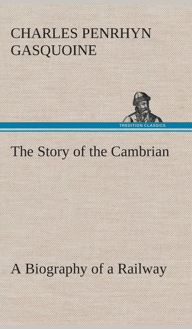 bokomslag The Story of the Cambrian A Biography of a Railway